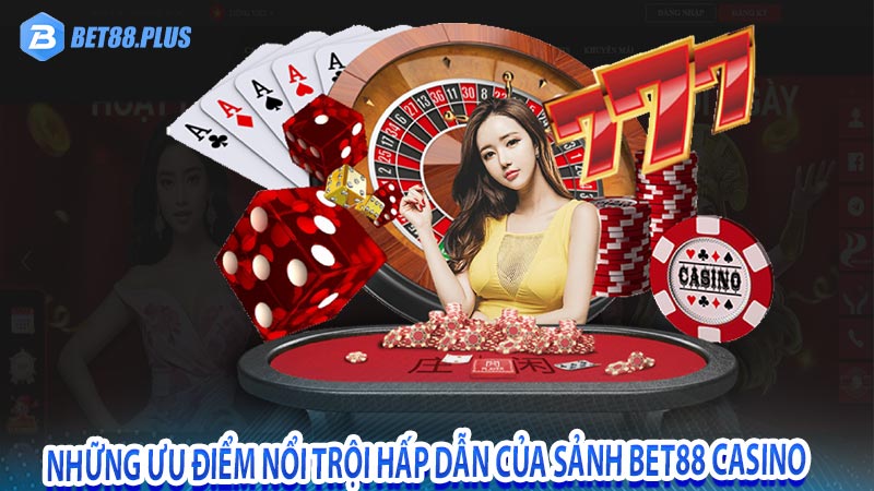 Những ưu điểm nổi trội hấp dẫn của sảnh Bet88 Casino